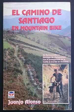 Seller image for El Camino de Santiago en Mountain Bike. De Roncesvalles a Santiago de Compostela con el protagonista de la vuelta al mundo en bicicleta for sale by Librera Reencuentro