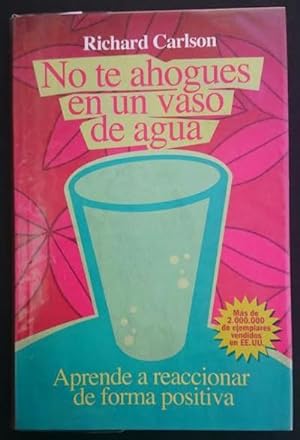Seller image for No te ahogues en un vaso de agua. Aprende a reaccionar de forma positiva. Traduccin de Diana Falcn for sale by Librera Reencuentro