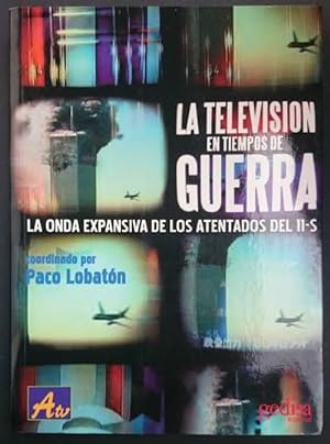 Seller image for La televisin en tiempos de guerra. La onda expansiva de los atentados del 11-S for sale by Librera Reencuentro