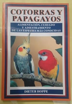 Imagen del vendedor de Cotorras y papagayos. Alimentaci�n, cuidado y adiestramiento de las especies m�s conocidas. Traducido por: Rosana Tulla a la venta por Librer�a Reencuentro