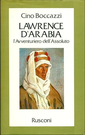 Bild des Verkufers fr Lawrence d'Arabia. L'avventuriero dell'assoluto zum Verkauf von Studio Bibliografico Marini