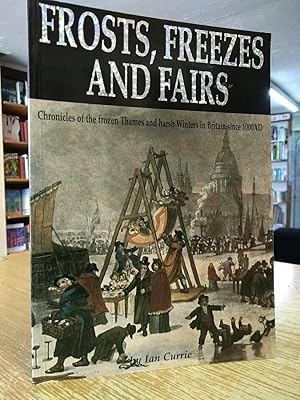 Frost, Freezes and Fairs: Chronicles of the Frozen Thames and Harsh Winters in Britain from 1000AD