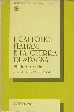 Seller image for II cattolici italiani e la guerra di Spagna. Studi e ricerche for sale by Arca dei libri di Lorenzo Casi