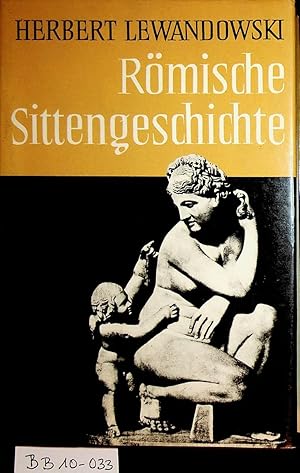 Römische Sittengeschichte. Mit 112 Abbildungen auf 43 Kunstdrucktafeln, 1 Ausklappkarte und 8 Ill...