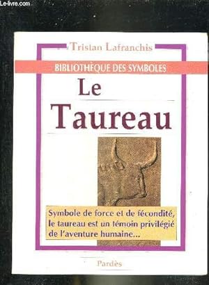 Image du vendeur pour LE TAUREAU - SYMBOLE DE FORCE ET DE FECONDITE LE TAUREAU EST UN TEMOIN PRIVILEGIE DE L'AVENTURE HUMAINE - COLLECTION BIBLIOTHEQUE DES SYMBOLES. mis en vente par Le-Livre