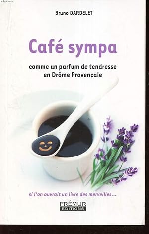 Image du vendeur pour CAFE SYMPA - Comme un parfum de tendresse en Drome Provenale. mis en vente par Le-Livre