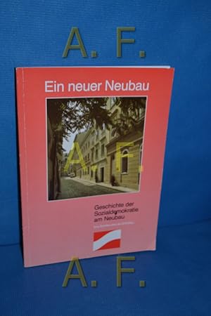 Bild des Verkufers fr Ein neuer Neubau : Geschichte der Sozialdemokratie am Neubau. verf. von Manfred Lang / Eine Schriftenreihe der SP-Wien zum Verkauf von Antiquarische Fundgrube e.U.