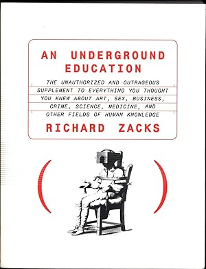 Seller image for An Underground Education / The unauthorized and outrageous supplement to everything you thought you knew about art, sex, business, crime, science, medicine and other fields of human knowledge for sale by Cat's Curiosities