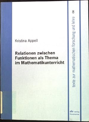 Seller image for Relationen zwischen Funktionen als Thema im Mathematikunterricht. Texte zur mathematischen Forschung und Lehre ; 8 for sale by books4less (Versandantiquariat Petra Gros GmbH & Co. KG)