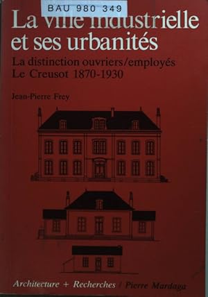 Seller image for La ville industrielle et ses urbanit�s: La disticntion ouvriers employ�s, Le Creusot, 1870-1930. for sale by books4less (Versandantiquariat Petra Gros GmbH & Co. KG)