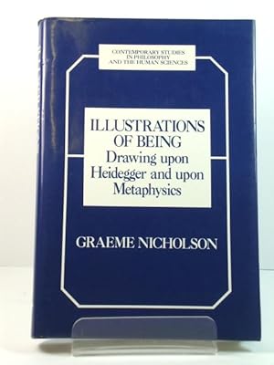 Bild des Verkufers fr Illustrations of Being: Drawing upon Heidegger and upon Metaphysics zum Verkauf von PsychoBabel & Skoob Books