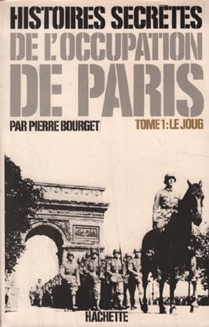Histoire secrete de l'occupation de paris / tome 1 : le joug