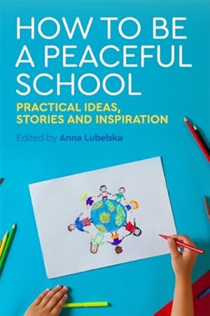 Immagine del venditore per How to Be a Peaceful School : Practical Ideas, Stories and Inspiration venduto da GreatBookPrices