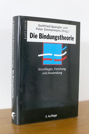 Die Bindungstheorie - Grundlagen, Forschung und Anwendung