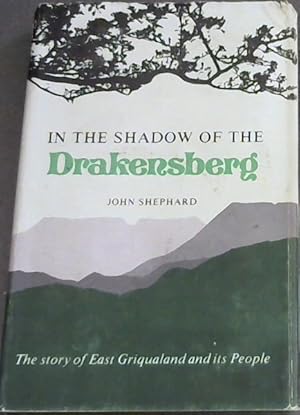 Bild des Verkufers fr In the shadow of the Drakensberg : The Story of East Griqualand and Its People zum Verkauf von Chapter 1