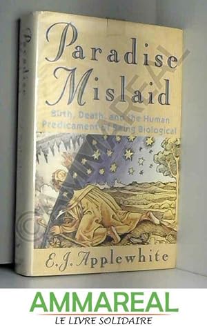 Seller image for Paradise Mislaid: Birth, Death & the Human Predicament of Being Biological for sale by Ammareal