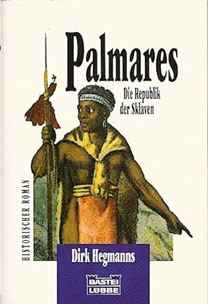 Palmares : die Republik der Sklaven ; [historischer Roman] / Dirk Hegmanns Die Republik der Sklav...