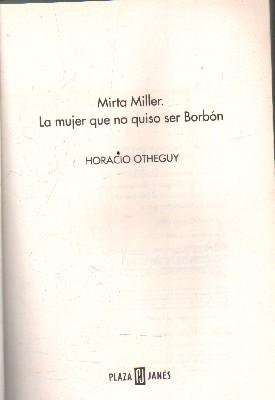 MIRTA MILER. LA MUJER QUE NO QUISO SER BORBON.