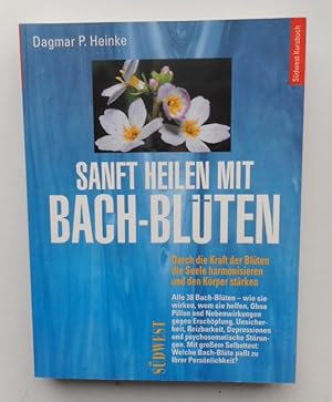 Bild des Verkufers fr Sanft heilen mit Bach-Blten. Durch die Kraft der Blten die Seele harmonisieren und den Krper strken. zum Verkauf von Der Buchfreund