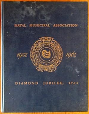 Natal Municipal Association Diamond Jubilee 1904 - 1964