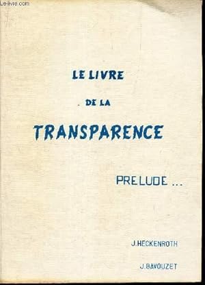 Image du vendeur pour LE LIVRE DE LA TRANSPARENCE - PRELUDE. mis en vente par Le-Livre