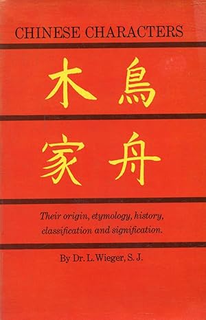 Seller image for CHINESE CHARACTERS, Their Origin, Etymology, History, Classification and Signification, A Thorough Study from Chinese Documents for sale by Le-Livre