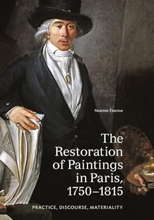 Bild des Verkufers fr Restoration of Paintings in Paris 1750-1815 : Practice, Discourse, Materiality zum Verkauf von GreatBookPrices