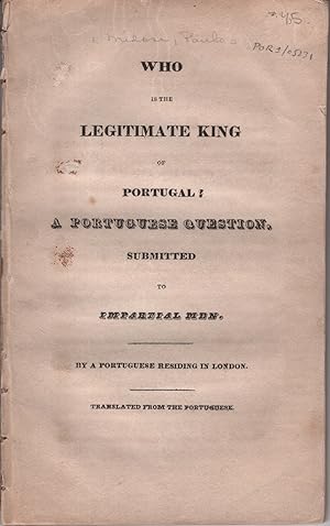 Who is the Legitimate King of Portugal? A Portuguese Question Submitted to Impartial Men