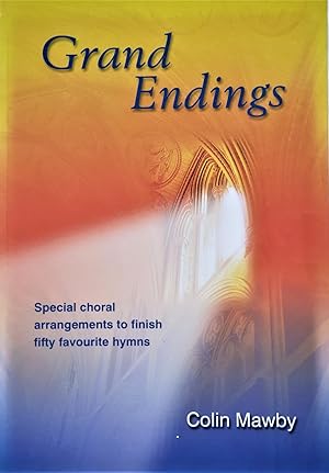 Seller image for Grand Endings: Special Choral Arrangements to Finish Fifty Favourite Hymns for sale by PKRD