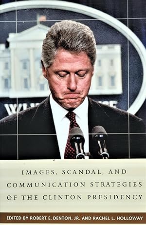 Imagen del vendedor de Images, Scandal, and Communication Strategies of the Clinton Presidency (Praeger Series in Presidential Studies) a la venta por PKRD