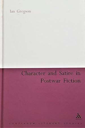 Seller image for Character and Satire in Post War Fiction (Continuum Literary Studies) for sale by PKRD