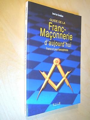 Guide de la Franc-Maçonnerie d'aujourd'hui France et pays francophones