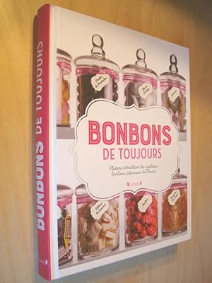 Bonbons de toujours Histoire et tradition des meilleurs bonbons artisanaux de France