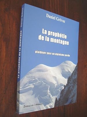 Image du vendeur pour La Prophtie de la montagne Plaidoyer pour un alpinisme perdu mis en vente par Au Coeur  l'Ouvrage