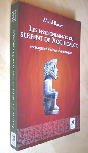 Les enseignements du serpent de Xochicalco Messages et visions chamaniques