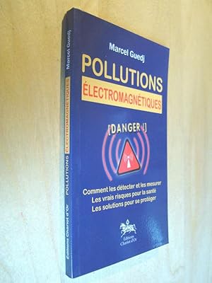 Pollutions électromagnétiques Danger ! Comment les détecter et les mesurer Les vrais risques pour...