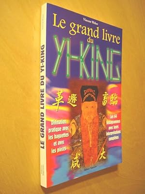 Le Grand livre du Yi-King Divination pratique avec les baguettes et avec les pièces Les 64 hexagr...
