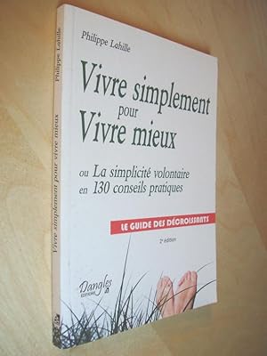 Vivre simplement pour vivre mieux ou La Simplicité volontaire en 130 conseils pratiques Le guide ...