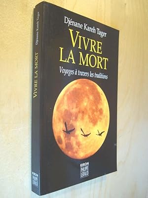 Vivre la mort Voyages à travers les traditions