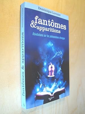 Fantômes & apparitions Révélations sur les phénomènes étranges