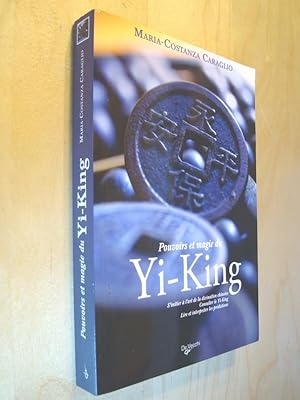 Pouvoirs et magie du Yi-King S'initier à l'art de la divination chinoise Consulter le Yi-King Lir...
