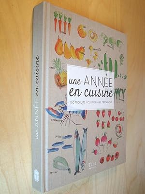 Une année en cuisine 100 produits à cuisiner au fil des saisons