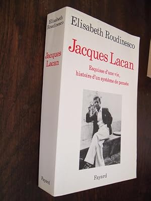 Jacques Lacan Esquisse d'une vie Histoire d'un système de pensée