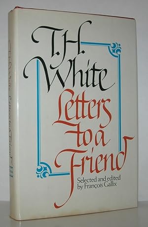Imagen del vendedor de LETTERS TO A FRIEND The Correspondence between T. H. White and L. J. Potts a la venta por Evolving Lens Bookseller