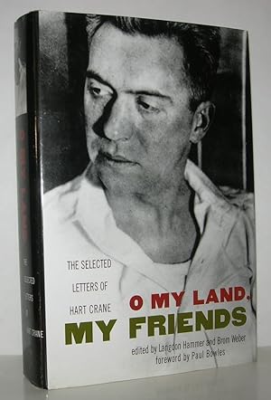 Seller image for O MY LAND, MY FRIENDS The Selected Letters of Hart Crane for sale by Evolving Lens Bookseller