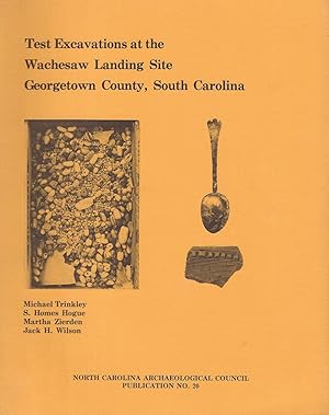 Bild des Verkufers fr Test Excavations at the Wachesaw Landing Site Georgetown County, South Carolina, (North Carolina Archaeological Council Publication No. 20) zum Verkauf von Frey Fine Books