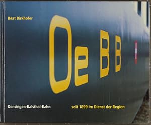 Oensingen-Balsthal-Bahn : seit 1899 im Dienst der Region ; [100 Johr OeBB 1899 - 1999]. [hrsg. vo...