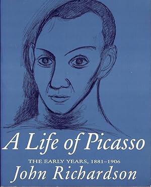 A Life of Picasso: Volume 1: The Early Years, 1881-1906
