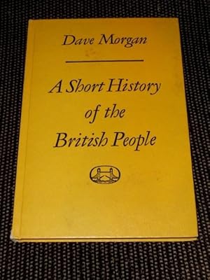 A short history of the British people. Dave Morgan