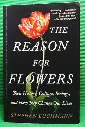 The Reason for Flowers: Their History, Culture, Biology, and How They Change Our Lives